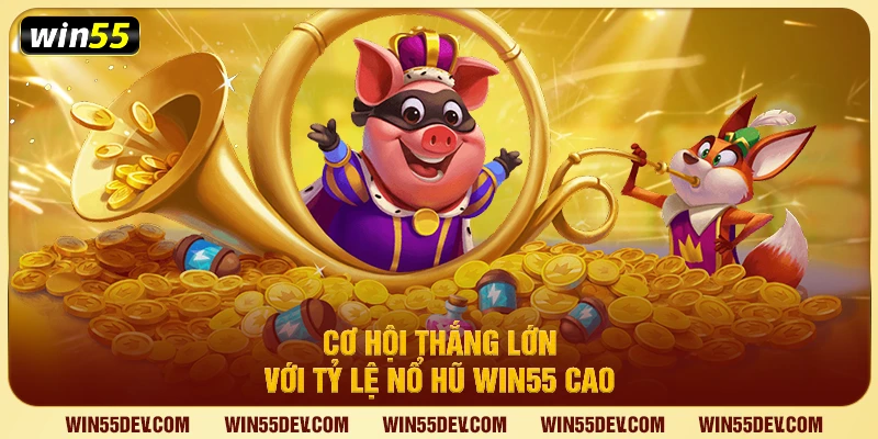 Nổ Hũ Win55 – Tận Hưởng Game Slot Đổi Thưởng Đặc Sắc Cơ hội thắng lớn với tỷ lệ nổ hũ Win55 cao