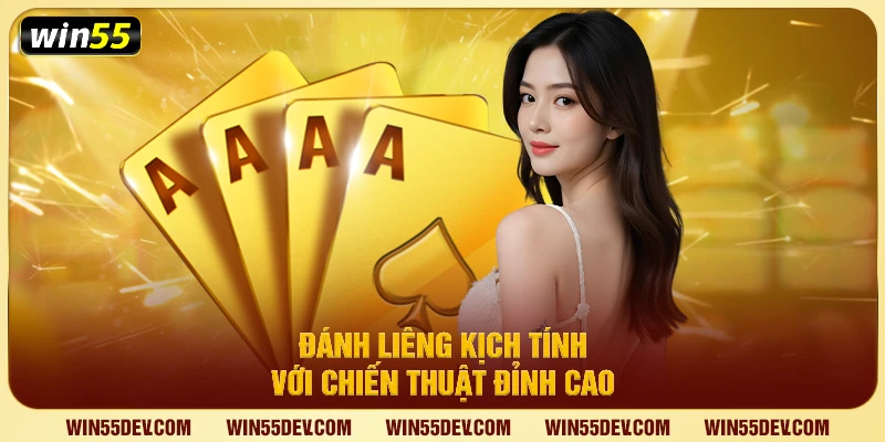 Đánh liêng kịch tính với chiến thuật đỉnh cao