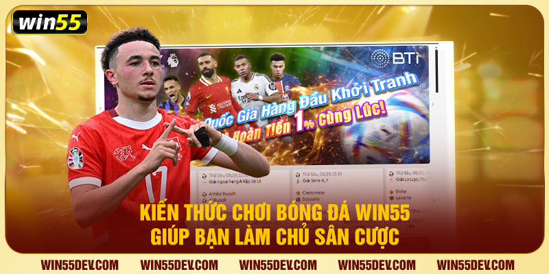 Kiến Thức Chơi Bóng Đá Win55