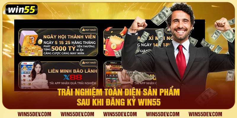 Trải nghiệm toàn diện sản phẩm sau khi đăng ký Win55