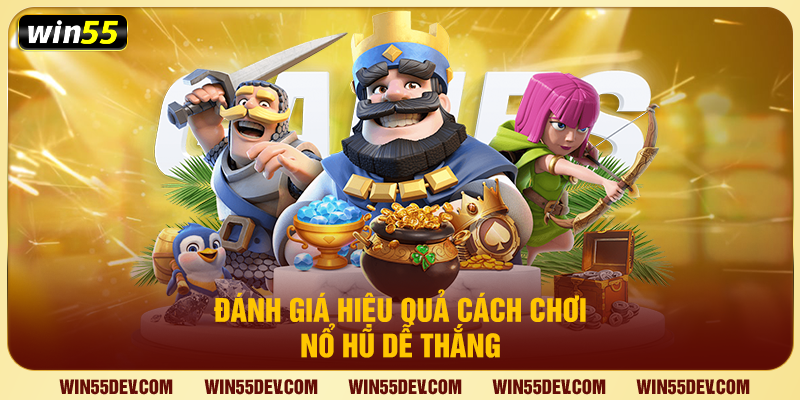 Đánh giá hiệu quả cách chơi nổ hũ dễ thắng