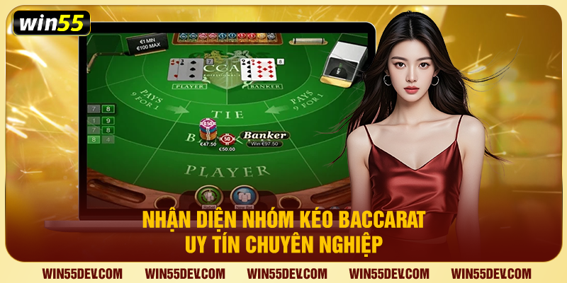 Nhận diện nhóm kéo baccarat uy tín chuyên nghiệp