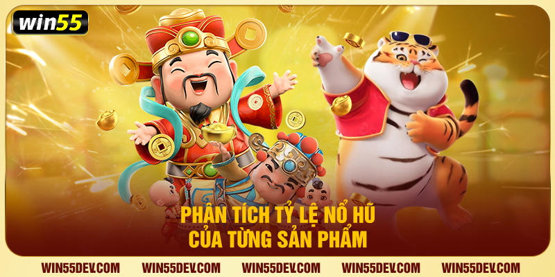 Phân tích tỷ lệ nổ hũ của từng sản phẩm